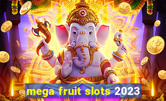 mega fruit slots 2023