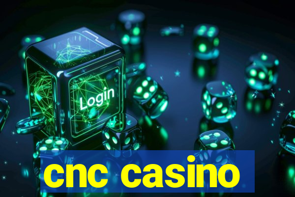 cnc casino