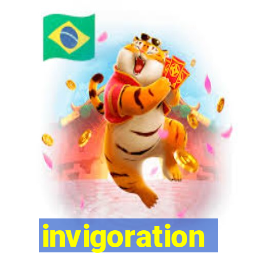 invigoration