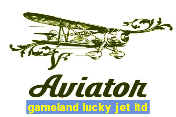 gameland lucky jet ltd