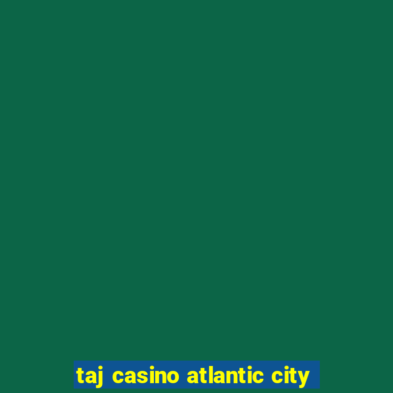 taj casino atlantic city