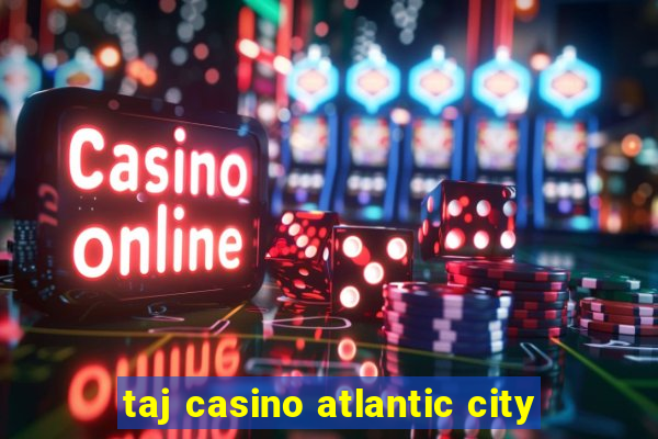 taj casino atlantic city