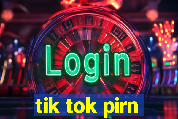 tik tok pirn