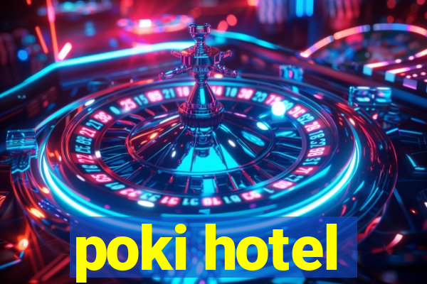 poki hotel