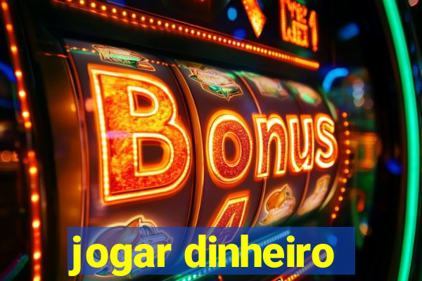 jogar dinheiro