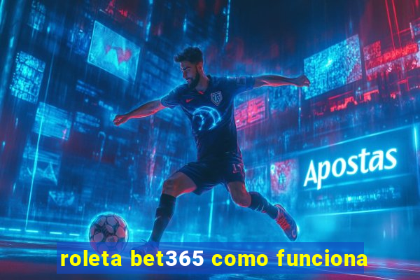 roleta bet365 como funciona