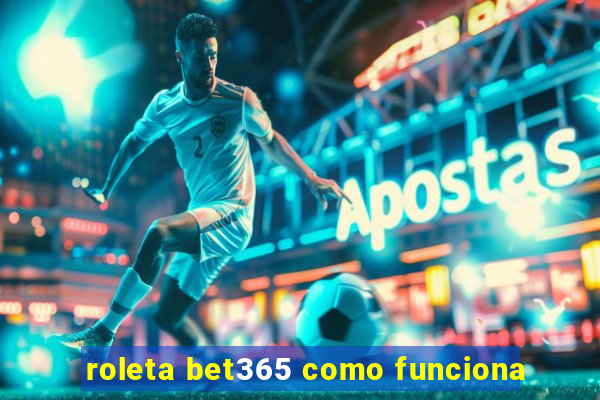 roleta bet365 como funciona