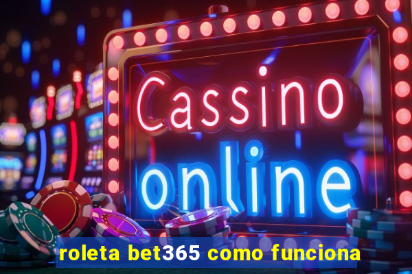 roleta bet365 como funciona