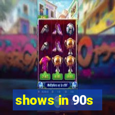 shows in 90s