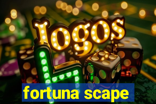 fortuna scape