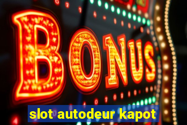 slot autodeur kapot