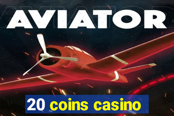 20 coins casino