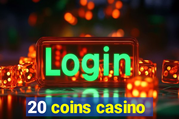 20 coins casino