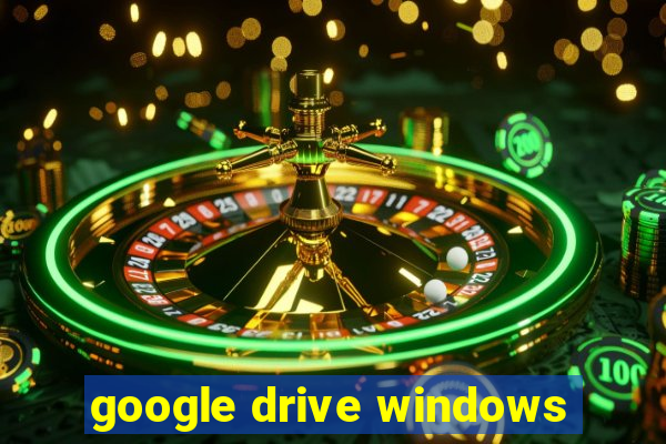 google drive windows