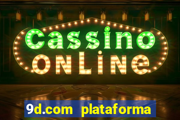 9d.com plataforma de jogos