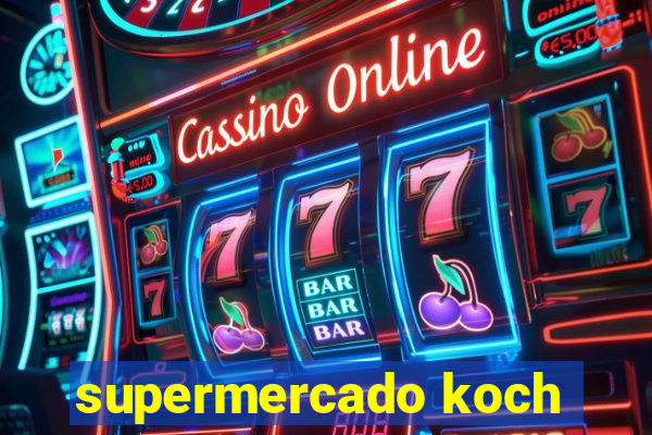 supermercado koch