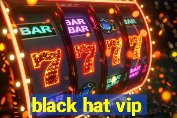 black hat vip