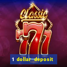 1 dollar deposit casino 1st deposit