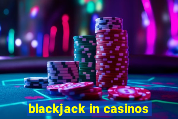 blackjack in casinos