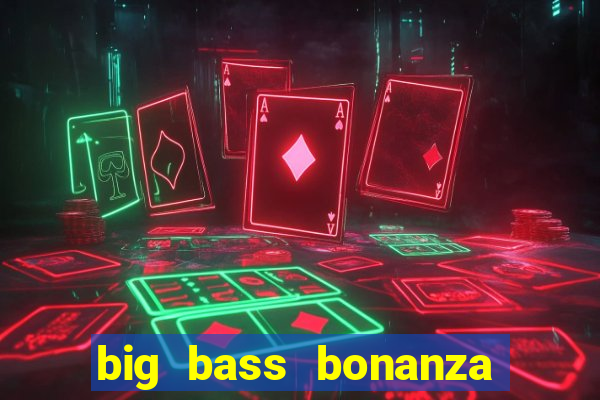 big bass bonanza keeping it reel