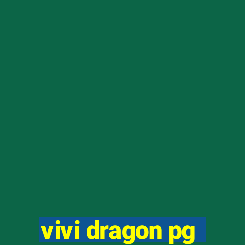 vivi dragon pg