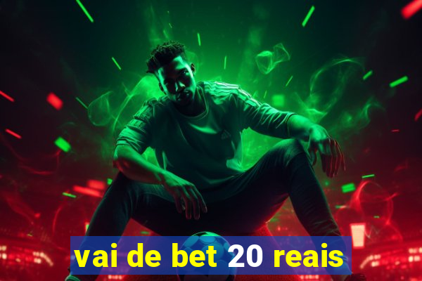 vai de bet 20 reais