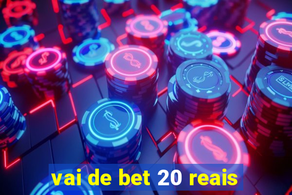 vai de bet 20 reais