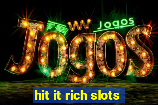 hit it rich slots