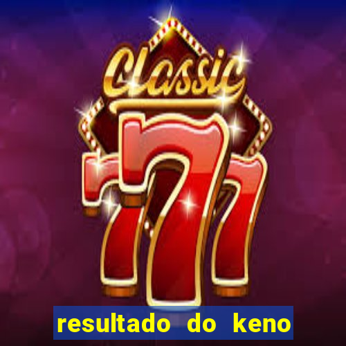 resultado do keno ao vivo