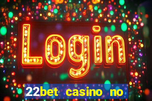 22bet casino no deposit code