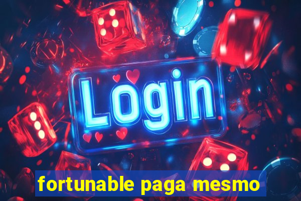 fortunable paga mesmo