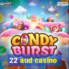 22 aud casino