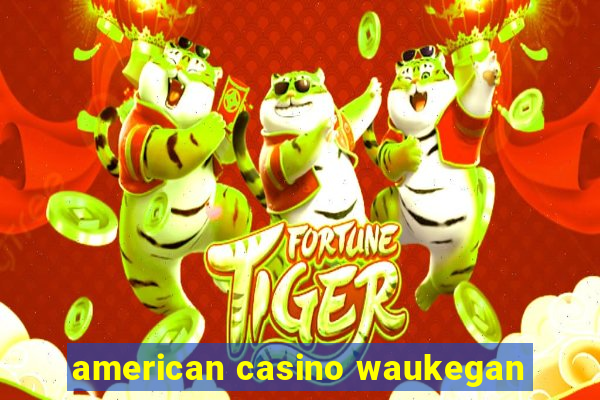 american casino waukegan