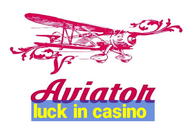 luck in casino