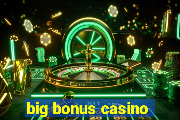 big bonus casino