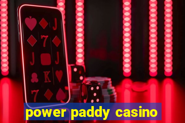 power paddy casino