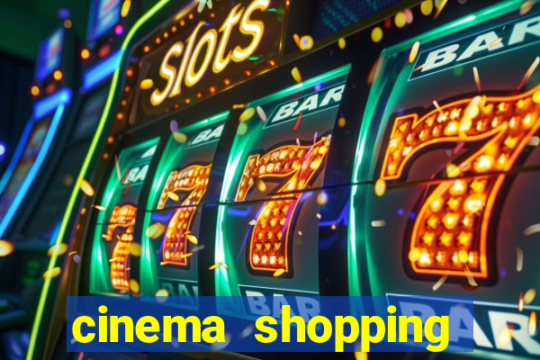 cinema shopping paralela preço