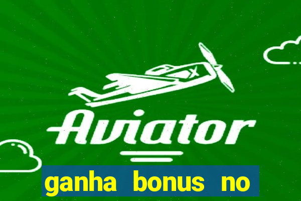 ganha bonus no cadastro sem deposito