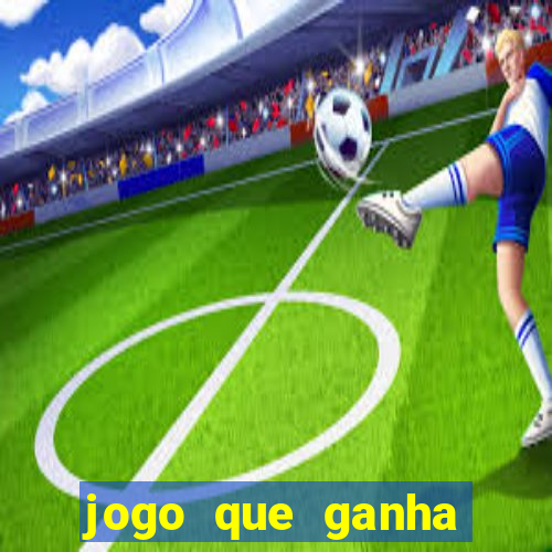 jogo que ganha dinheiro rápido