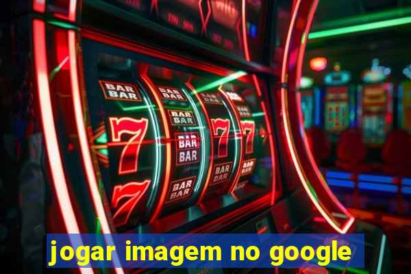 jogar imagem no google