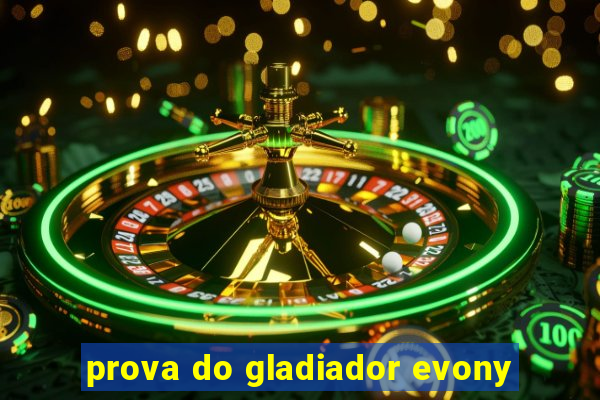 prova do gladiador evony