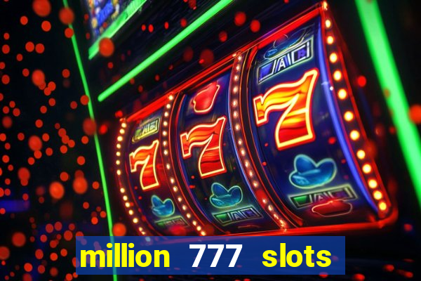 million 777 slots como sacar dinheiro