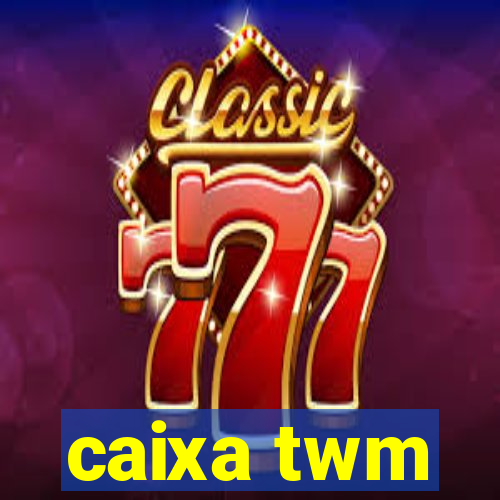 caixa twm