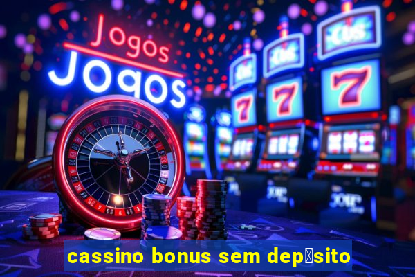 cassino bonus sem dep贸sito