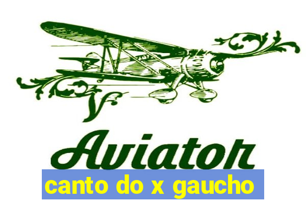 canto do x gaucho