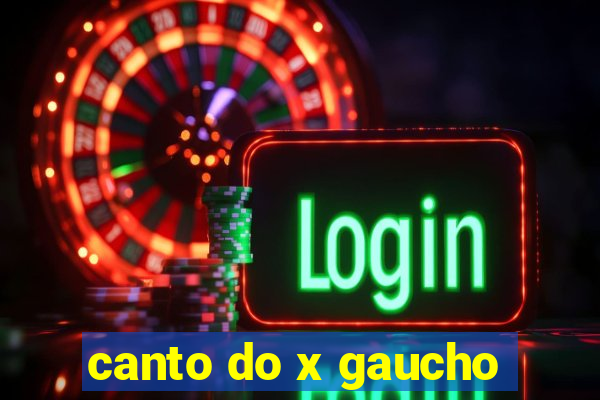 canto do x gaucho