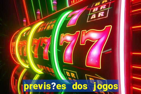 previs?es dos jogos de hoje