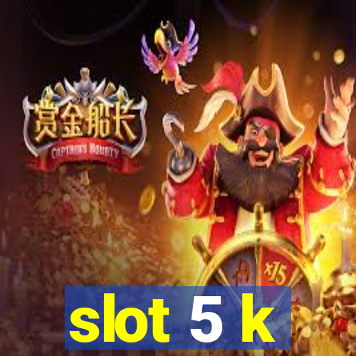 slot 5 k