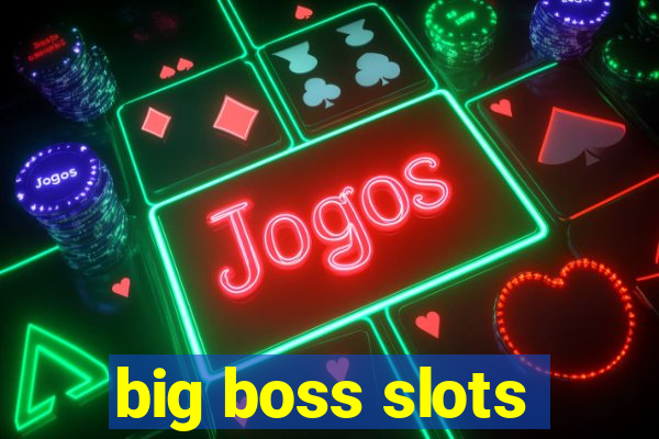 big boss slots