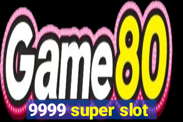 9999 super slot